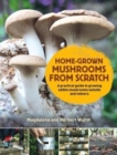Image for Home-grown mushrooms from scratch  : a practical guide to growing edible mushrooms outside and indoors