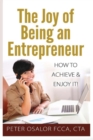 Image for The Joy of Being an Entrepreneur: How to Achieve and Enjoy it