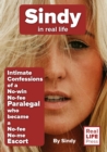 Image for Sindy in Real Life: Intimate Confessions of a No-win No-fee Paralegal who became a No-fee No-me Escort.