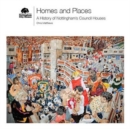 Image for Homes and Places, A History of Nottingham&#39;s Council Houses