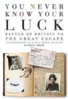 Image for You Never Know Your Luck : Battle of Britain to the Great Escape: the Extraordinary Life of Keith &#39;Skeets&#39; Ogilvie DFC