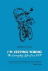 Image for I&#39;m Keeping Young : The Everyday Life of an MP