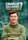 Image for Charlie Gallagher? What a Player!