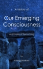 Image for A History of Our Emerging Consciousness