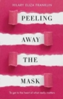 Image for Peeling Away the Mask : To Get to the Heart of What Really Matters