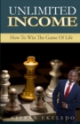 Image for Unlimited Income : How to Win the Game of Life