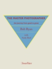 Image for Master Photographer: The Journey from Good to Great