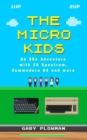 Image for The Micro Kids : An 80s Adventure with ZX Spectrum, Commodore 64 and more