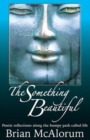 Image for The something beautiful  : poetic reflections along the bumpy path called life