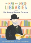 Image for The man who loved libraries  : the story of Andrew Carnegie