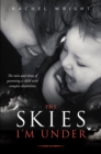 Image for Skies I&#39;m Under: The Rain and Shine of Parenting a Child with Complex Disabilities