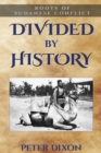 Image for Divided by history  : roots of Sudanese conflict