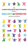 Image for The Human Resource Practitioner&#39;s Guide to Health, Safety and Corporate Risk