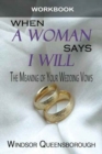 Image for When a Woman Says I Will Workbook : The Meaning of Your Wedding Vows