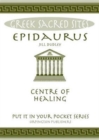 Image for Epidaurus : Centre of Healing. All You Need to Know About the Site&#39;s Myths, Legends and its Gods