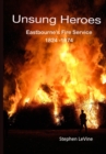 Image for Unsung Heroes : Eastbourne&#39;s Fire Service 1824 - 1974