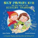 Image for Sky Private Eye and the case of the missing grandma  : a fairytale mystery starring Little Red Riding Hood