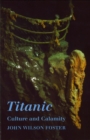 Image for Titanic : Culture and Calamity