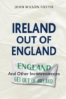 Image for Ireland out of England  : and other inconveniences