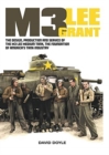 Image for M3 Lee Grant : The Design, Production and Service of the M3 Medium Tank, the Foundation of America&#39;s Tank Industry