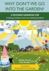 Image for Why don&#39;t we go into the garden?  : a designer handbook for creating actively used care setting gardens