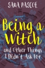 Image for Being a Witch, and Other Things I Didn&#39;t Ask For