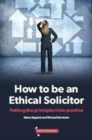 Image for How to be an ethical solicitor  : putting the principles into practice