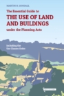 Image for The Essential Guide to the Use of Land and Buildings under the Planning Acts