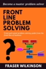 Image for Front Line Problem Solving : Tried and Tested Problem Solving Guide from the Front Line of Business