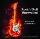 Image for Rock &#39;n&#39; roll unravelled  : from its roots to mid-1970s punk