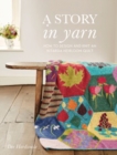Image for A story in yarn  : how to design and knit an intarsia heirloom quilt