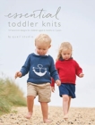 Image for Essential Toddler Knits : 10 hand knit designs for children aged 6 months to 3 years