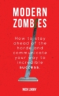 Image for Modern Zombies : How to Stay Ahead of the Horde and Communicate Your Way to Incredible Success