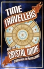 Image for Time travellers and the crystal dome  : stories from the Portico Library