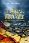 Image for Illegal and the Refugee-An American Love Story