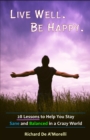 Image for Live Well. Be Happy: 28 Lessons to Help You Stay Sane and Balanced in a Crazy World
