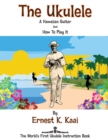 Image for The Ukulele : A Hawaiian Guitar, And How To Play It: The World&#39;s First Ukulele Instruction Book