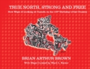 Image for True North Strong and Free : New Ways of Looking at Canada on the 150th Birthday of the Country