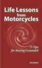 Image for Life Lessons from Motorcycles: Seventy Five Tips for Staying Grounded