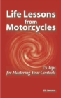 Image for Life Lessons from Motorcycles: Seventy Five Tips for Mastering Your Controls