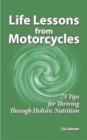Image for Life Lessons from Motorcycles: Seventy Five Tips for Thriving Through Holistic Nutrition