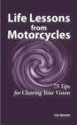 Image for Life Lessons from Motorcycles: Seventy-Five Tips for Clearing Your Vision