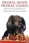 Image for Primal Mind Primal Games: Why We Do What We Do
