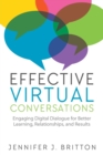 Image for Effective Virtual Conversations : Engaging Digital Dialogue for Better Learning, Relationships and Results