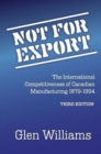 Image for Not For Export : The International Competitiveness of Canadian Manufacturing, 1879-1994