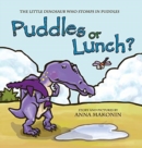 Image for Puddles or Lunch? : The Little Dinosaur Who Stomps in Puddles