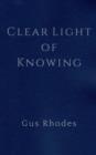 Image for Clear Light of Knowing: Meditation Love Non-Duality