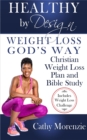 Image for Healthy by Design: Weight Loss, God&#39;s Way - A Christian Devotional Guide to Lose Weight, Feel Great and Reflect God&#39;s Glory (1 Cor 6:19-20)