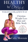 Image for Healthy by Design - Weight Loss, God&#39;s Way : Christian Weight Loss Plan and Bible Study