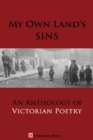 Image for My Own Land&#39;s Sins : An Anthology of Victorian Poetry
